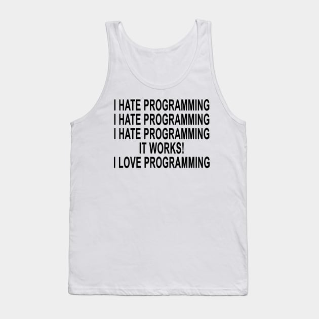 I Hate Programming I Hate Programming I Hate Programming It Works I Love Programming Tank Top by Tokyo